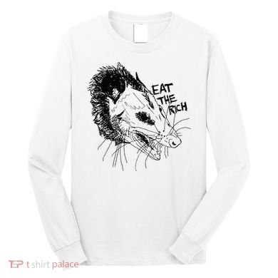 Possum Eat The Rich Feed The Poor Trash Squad Opossum Lovers Long Sleeve Shirt