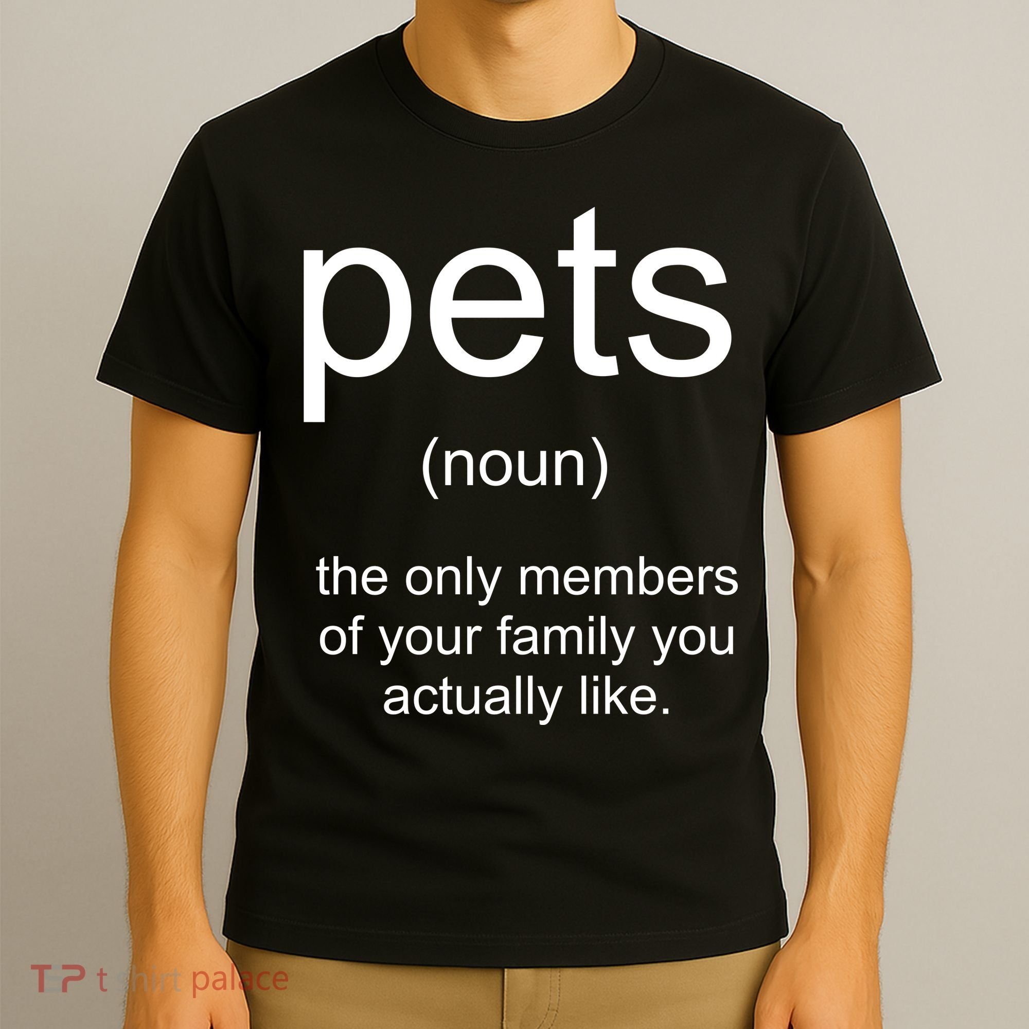 Pets Noun Members Of The Family You Like T-Shirt