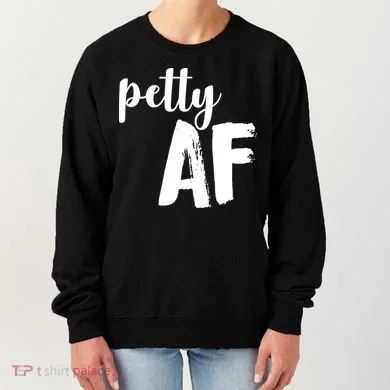 Petty AF  Women's Sweatshirt