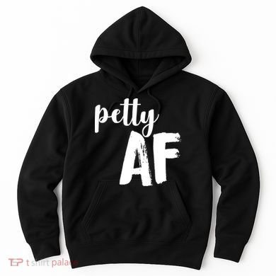 Petty AF  Hoodie