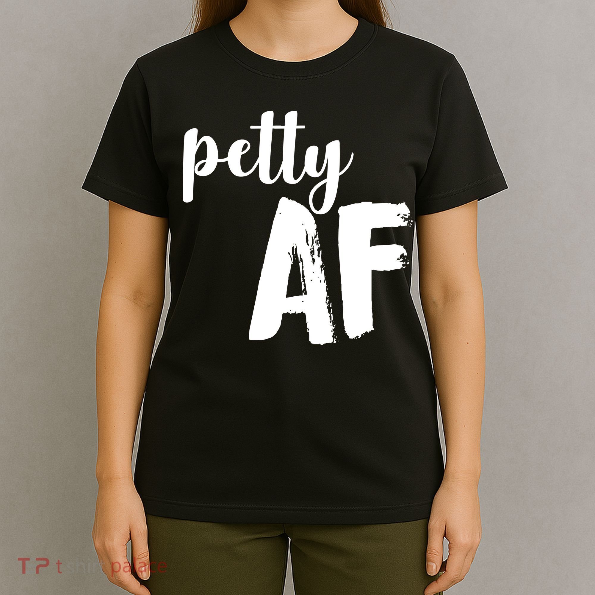 Petty AF  T-Shirt