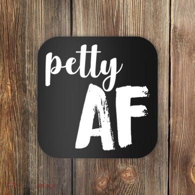 Petty AF  Coaster