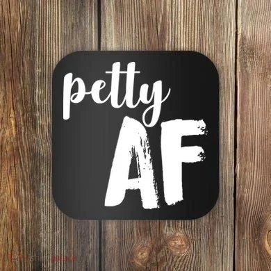 Petty AF  Coaster