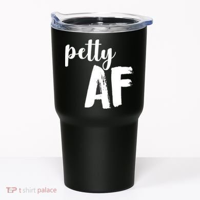 Petty AF  Tumbler