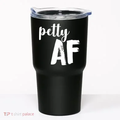 Petty AF  Tumbler