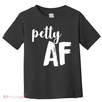 Petty AF Toddler T-Shirt