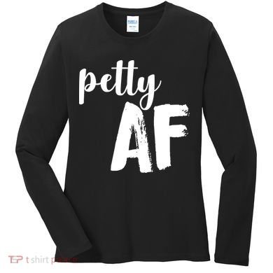Petty AF  Women's Long Sleeve Shirt