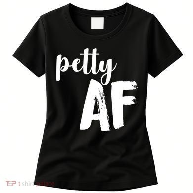 Petty AF  Women's T-Shirt