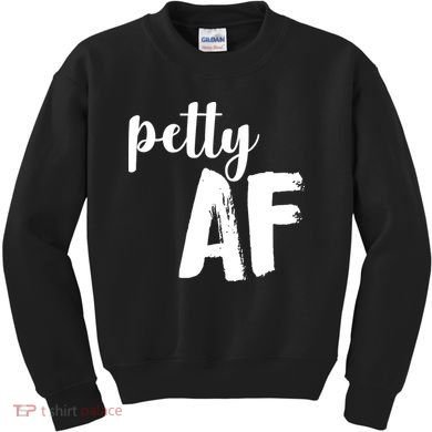 Petty AF  Kids Sweatshirt