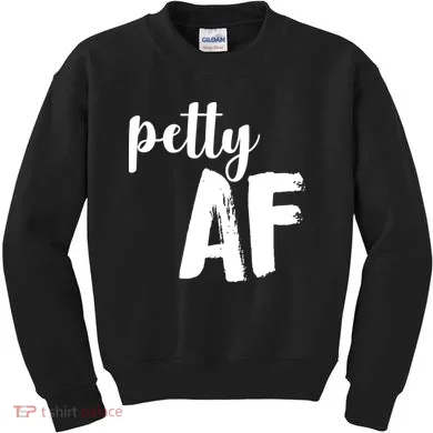 Petty AF  Kids Sweatshirt