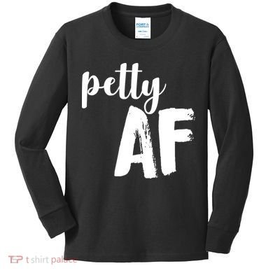 Petty AF  Kids Long Sleeve Shirt
