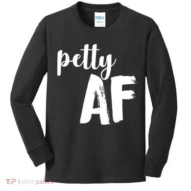 Petty AF  Kids Long Sleeve Shirt