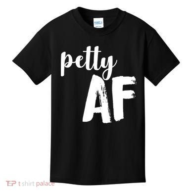 Petty AF  Kids T-Shirt
