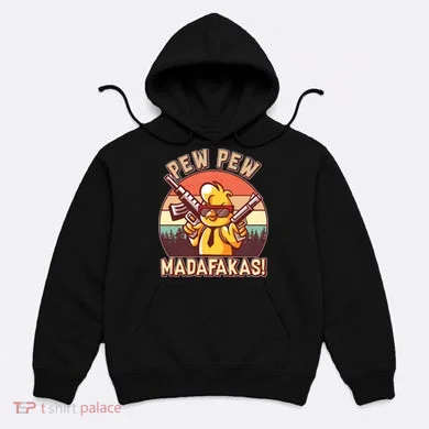 Pew Pew Madafakas Chick Chicken Hoodie