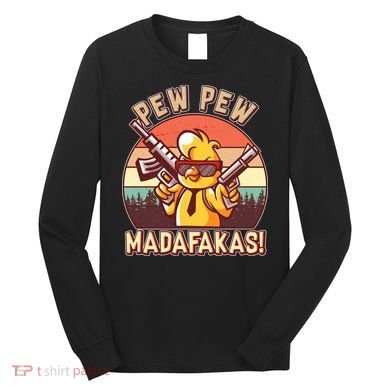 Pew Pew Madafakas Chick Chicken Long Sleeve Shirt