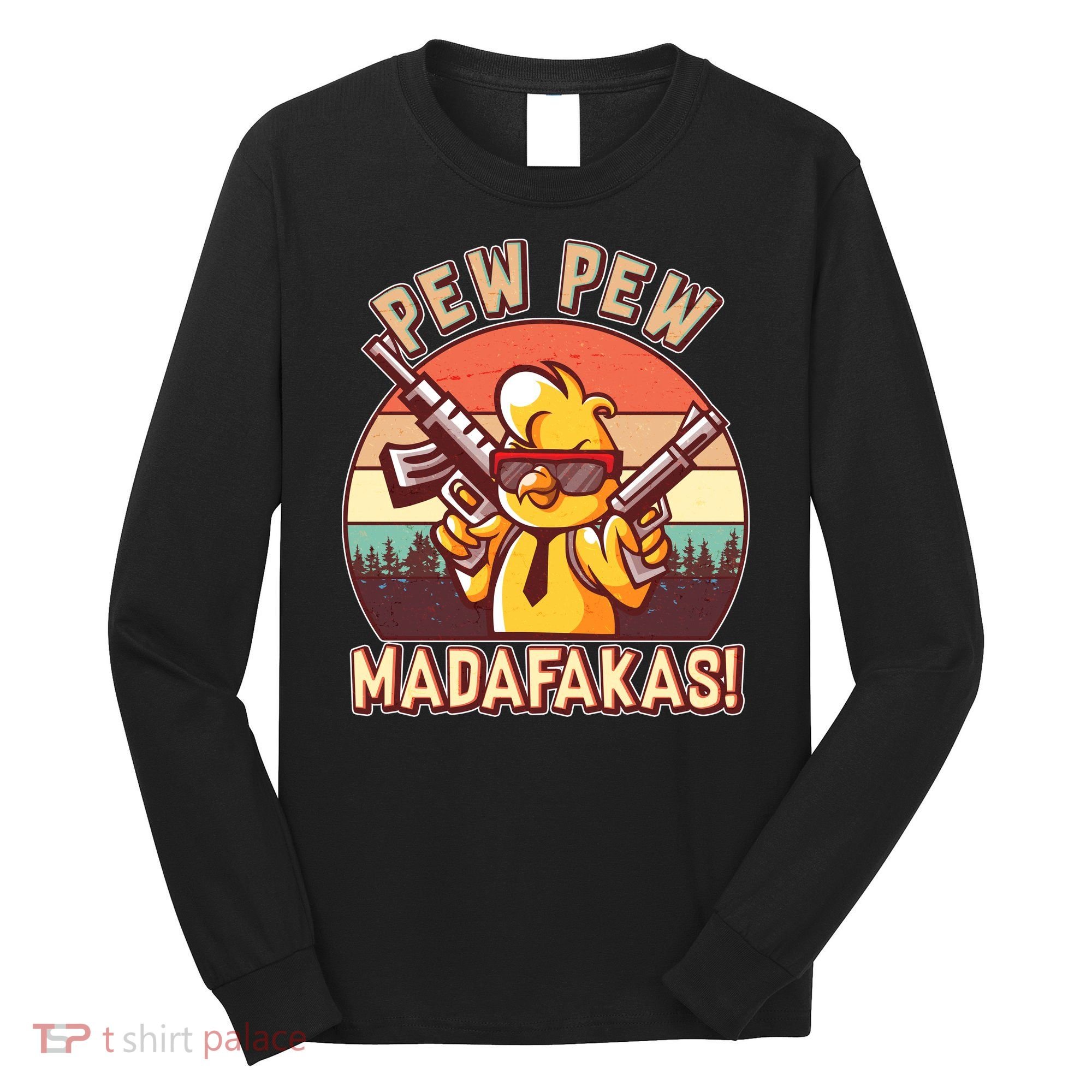 Pew Pew Madafakas Chick Chicken Long Sleeve Shirt