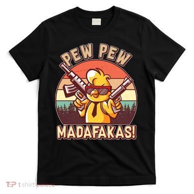 Pew Pew Madafakas Chick Chicken T-Shirt