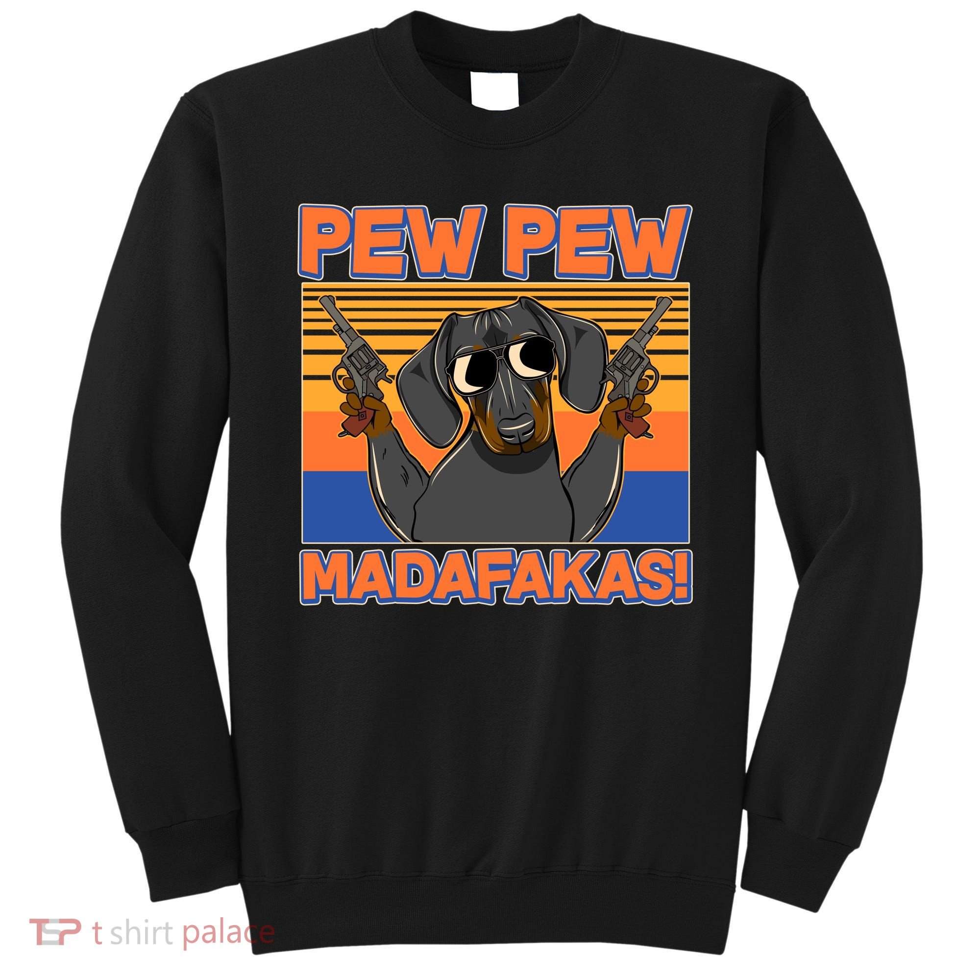 Pew Pew Madafakas Dachshund Dog Sweatshirt