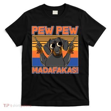 Pew Pew Madafakas Dachshund Dog T-Shirt