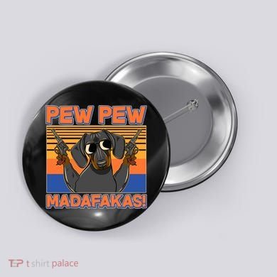 Pew Pew Madafakas Dachshund Dog Button