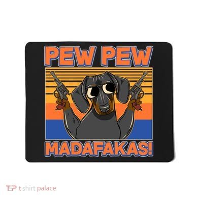 Pew Pew Madafakas Dachshund Dog Mousepad