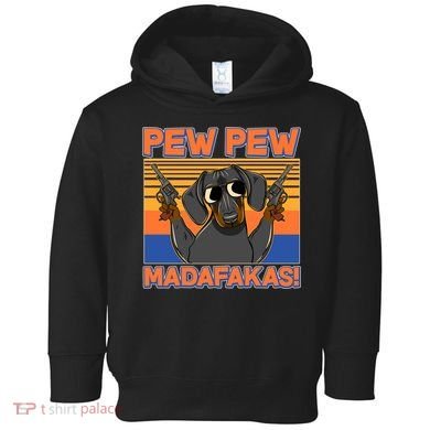 Pew Pew Madafakas Dachshund Dog Toddler Hoodie