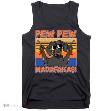Pew Pew Madafakas Dachshund Dog Tank Top