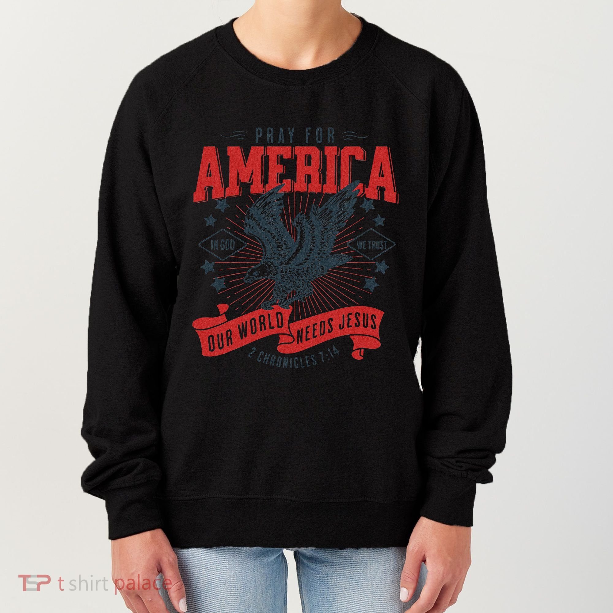 Pray For America In God We Trust Our World Needs Jesus Women's Sweatshirt