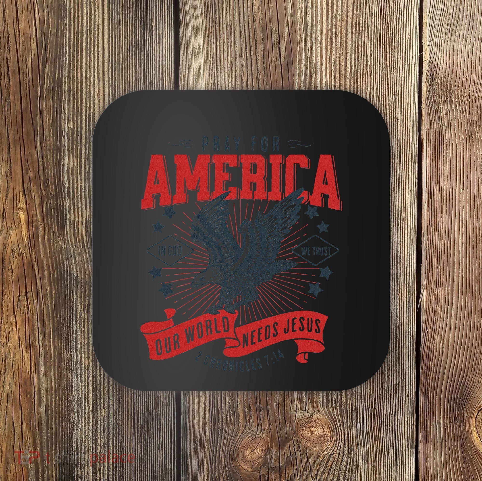 Pray For America In God We Trust Our World Needs Jesus Coaster