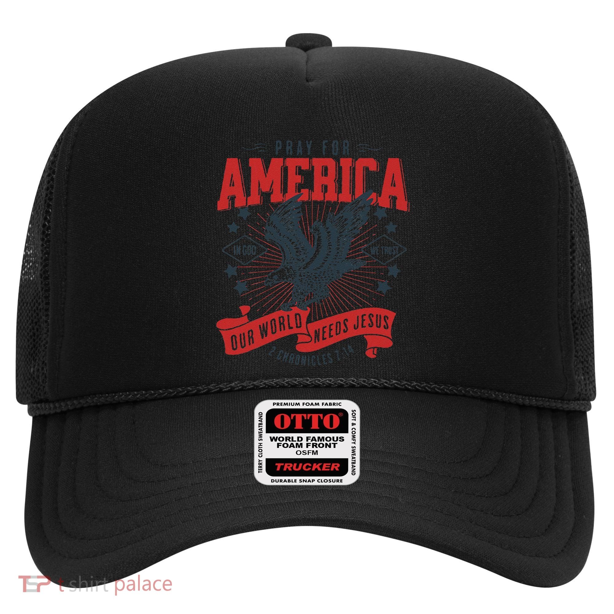 Pray For America In God We Trust Our World Needs Jesus Hat