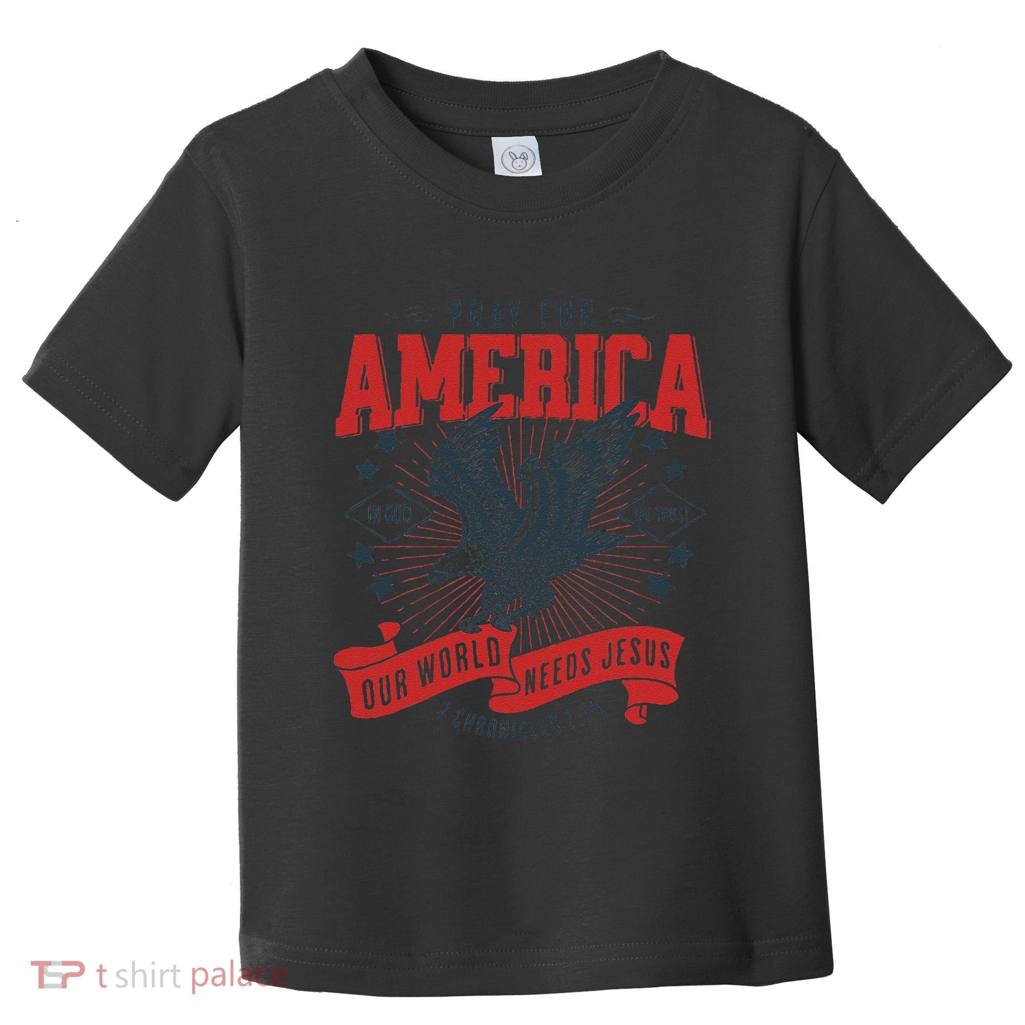 Pray For America In God We Trust Our World Needs Jesus Toddler T-Shirt
