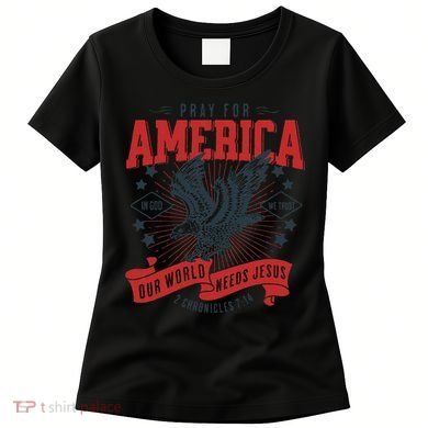 Pray For America In God We Trust Our World Needs Jesus Women's T-Shirt
