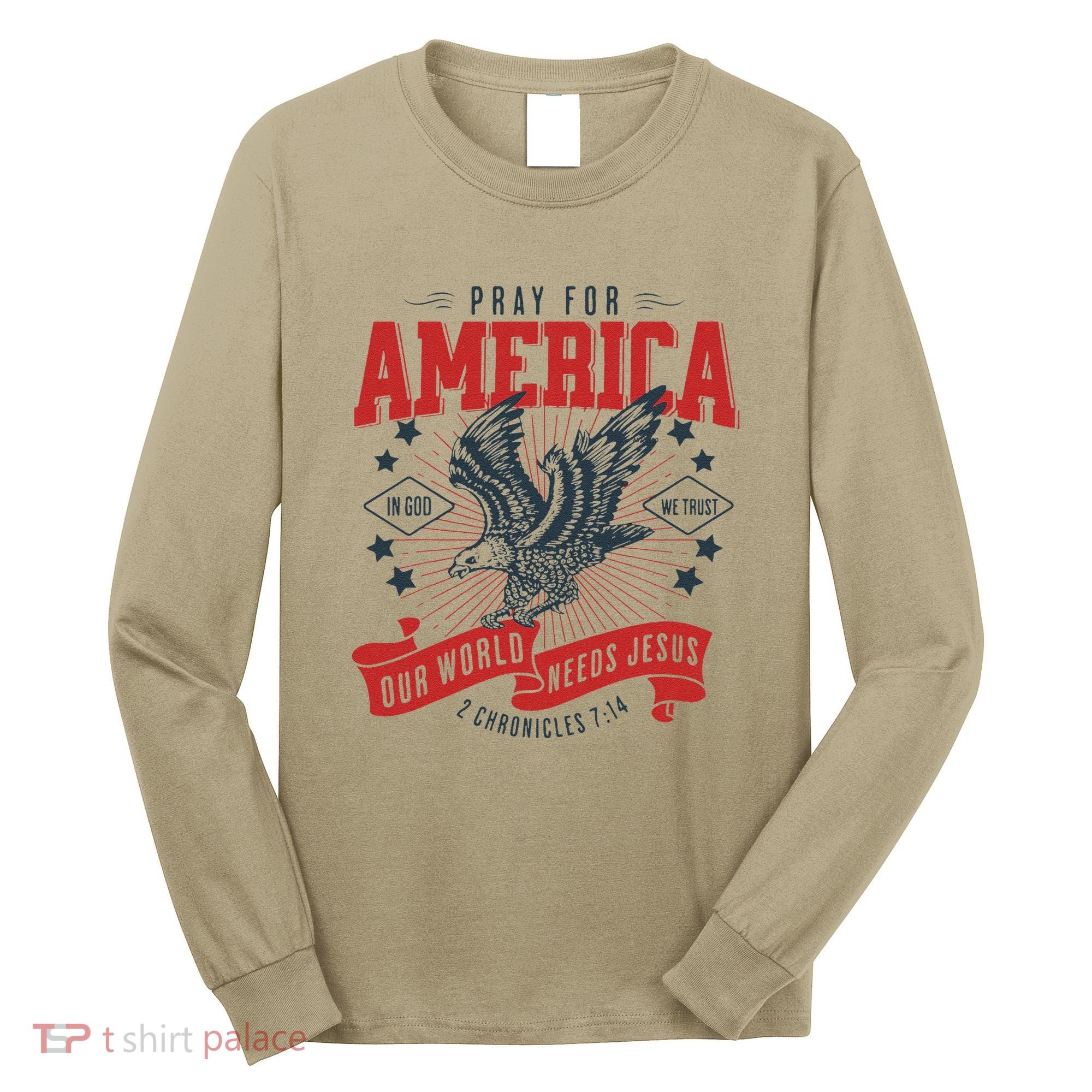 Pray For America In God We Trust Our World Needs Jesus Long Sleeve Shirt