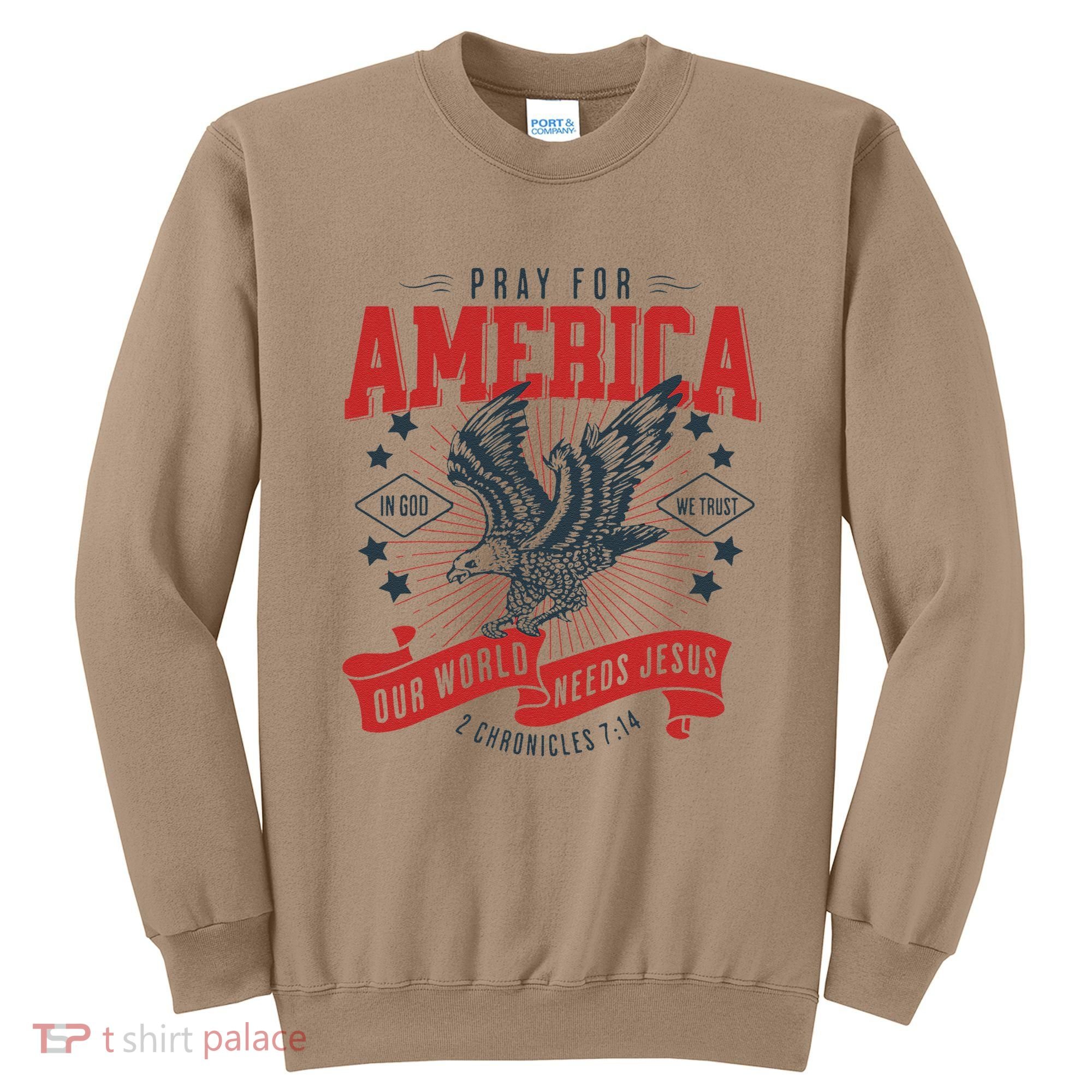Pray For America In God We Trust Our World Needs Jesus Sweatshirt
