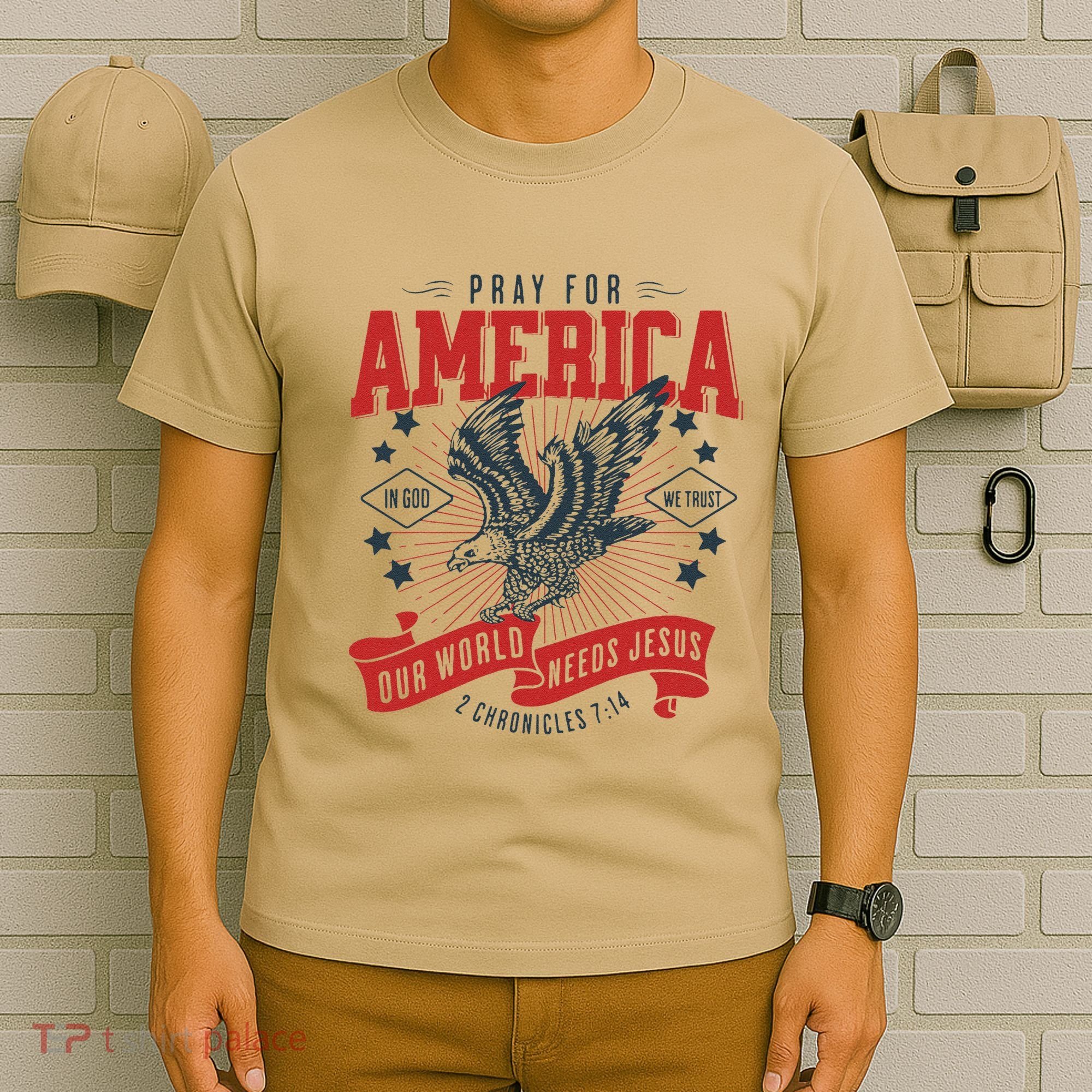 Pray For America In God We Trust Our World Needs Jesus T-Shirt