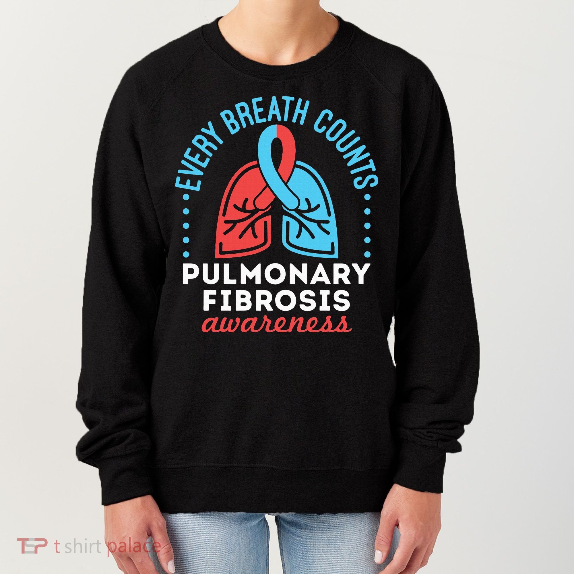 Pulmonary Fibrosis Awareness Every Breath Counts  Women's Sweatshirt