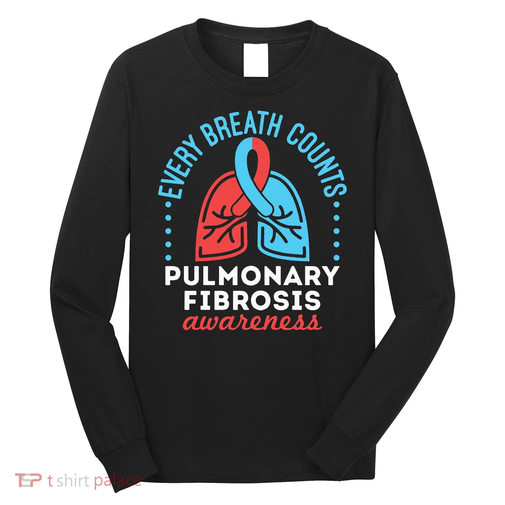Pulmonary Fibrosis Awareness Every Breath Counts  Long Sleeve Shirt