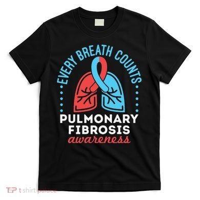 Pulmonary Fibrosis Awareness Every Breath Counts  T-Shirt