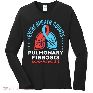 Pulmonary Fibrosis Awareness Every Breath Counts  Women's Long Sleeve Shirt