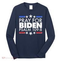 Pray For Biden Psalm 109:8 Long Sleeve Shirt thumb 0