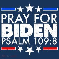 Pray For Biden Psalm 109:8 T-Shirt thumb 7