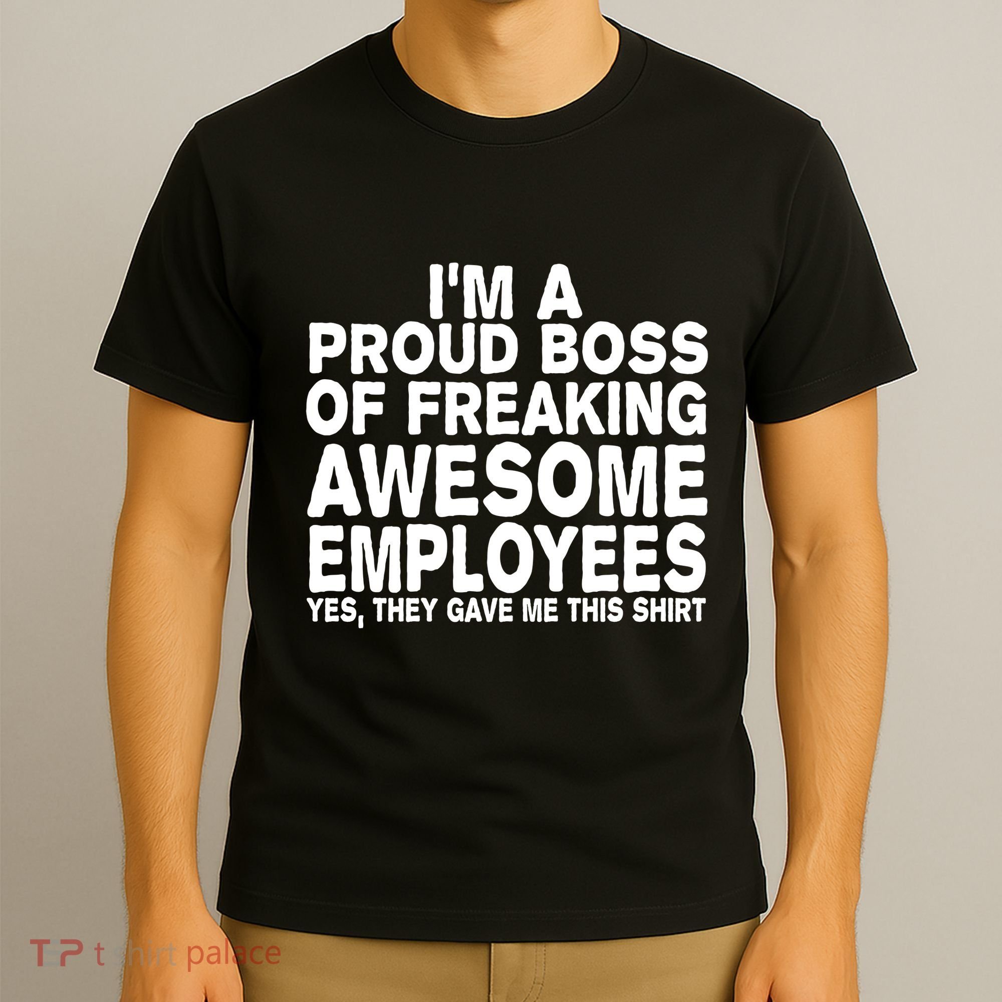 Proud Freaking Boss Of Awesome Employees Funny Gift T-Shirt