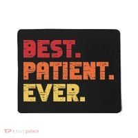 Patient Funny Best Hospital Surgery Patient Ever Mousepad thumb 0