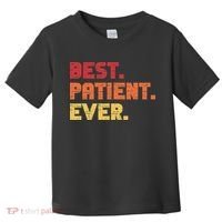 Patient Funny Best Hospital Surgery Patient Ever Toddler T-Shirt thumb 0