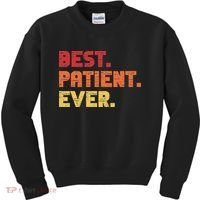 Patient Funny Best Hospital Surgery Patient Ever Kids Sweatshirt thumb 0