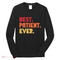 Patient Funny Best Hospital Surgery Patient Ever Long Sleeve Shirt thumb 0