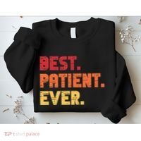Patient Funny Best Hospital Surgery Patient Ever Sweatshirt thumb 2