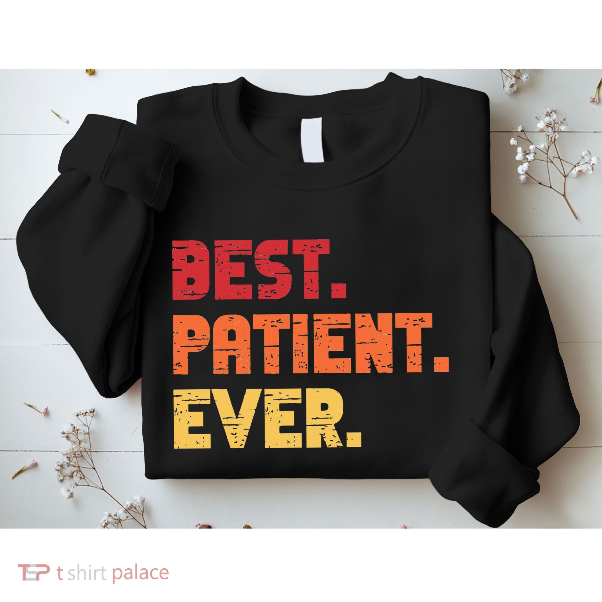 Patient Funny Best Hospital Surgery Patient Ever Sweatshirt