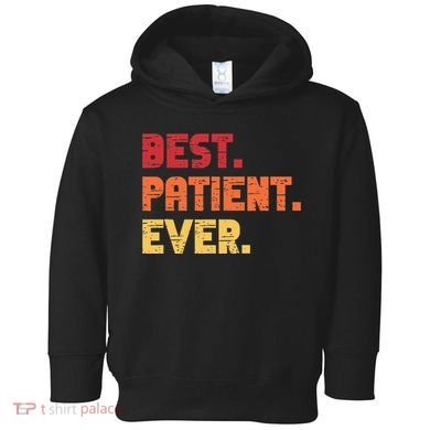 Patient Funny Best Hospital Surgery Patient Ever Toddler Hoodie