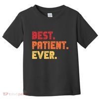 Patient Funny Best Hospital Surgery Patient Ever Toddler T-Shirt thumb 0